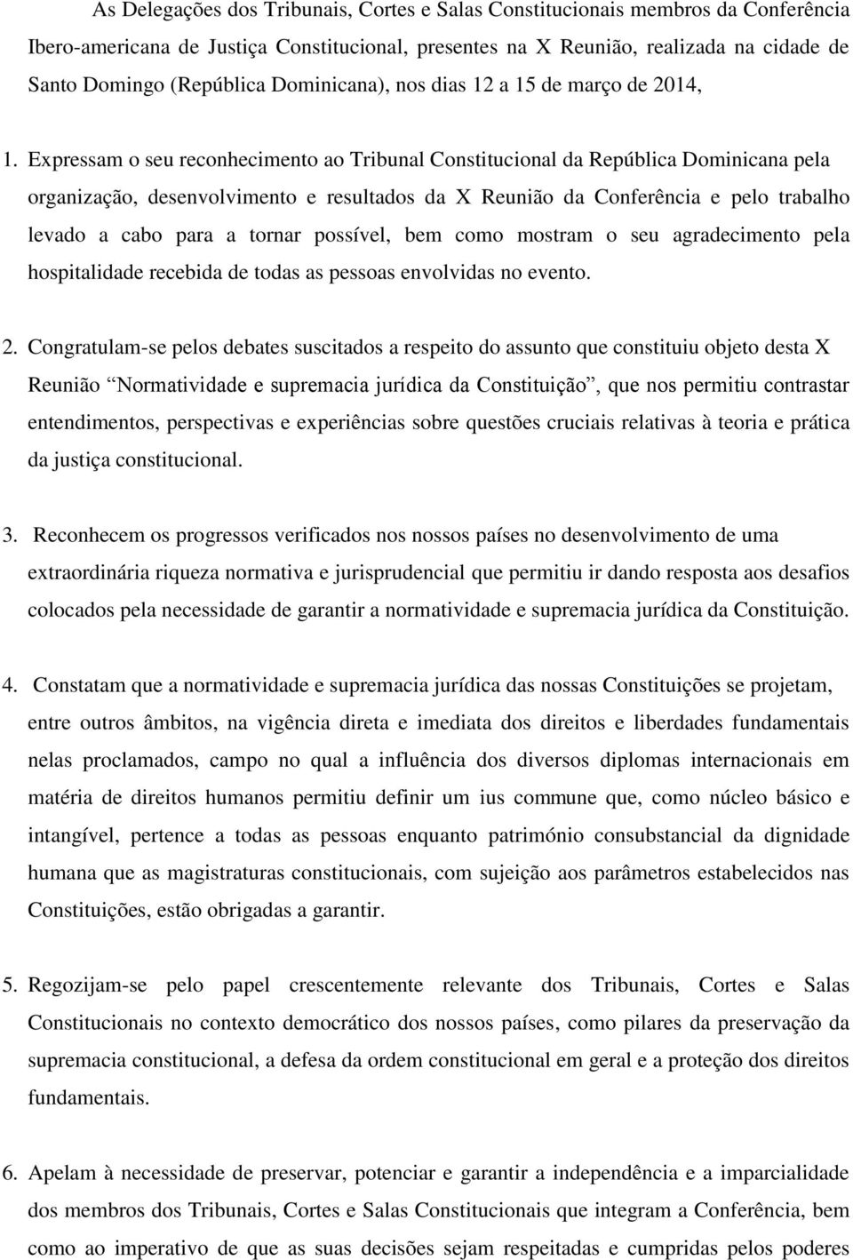 Expressam o seu reconhecimento ao Tribunal Constitucional da República Dominicana pela organização, desenvolvimento e resultados da X Reunião da Conferência e pelo trabalho levado a cabo para a