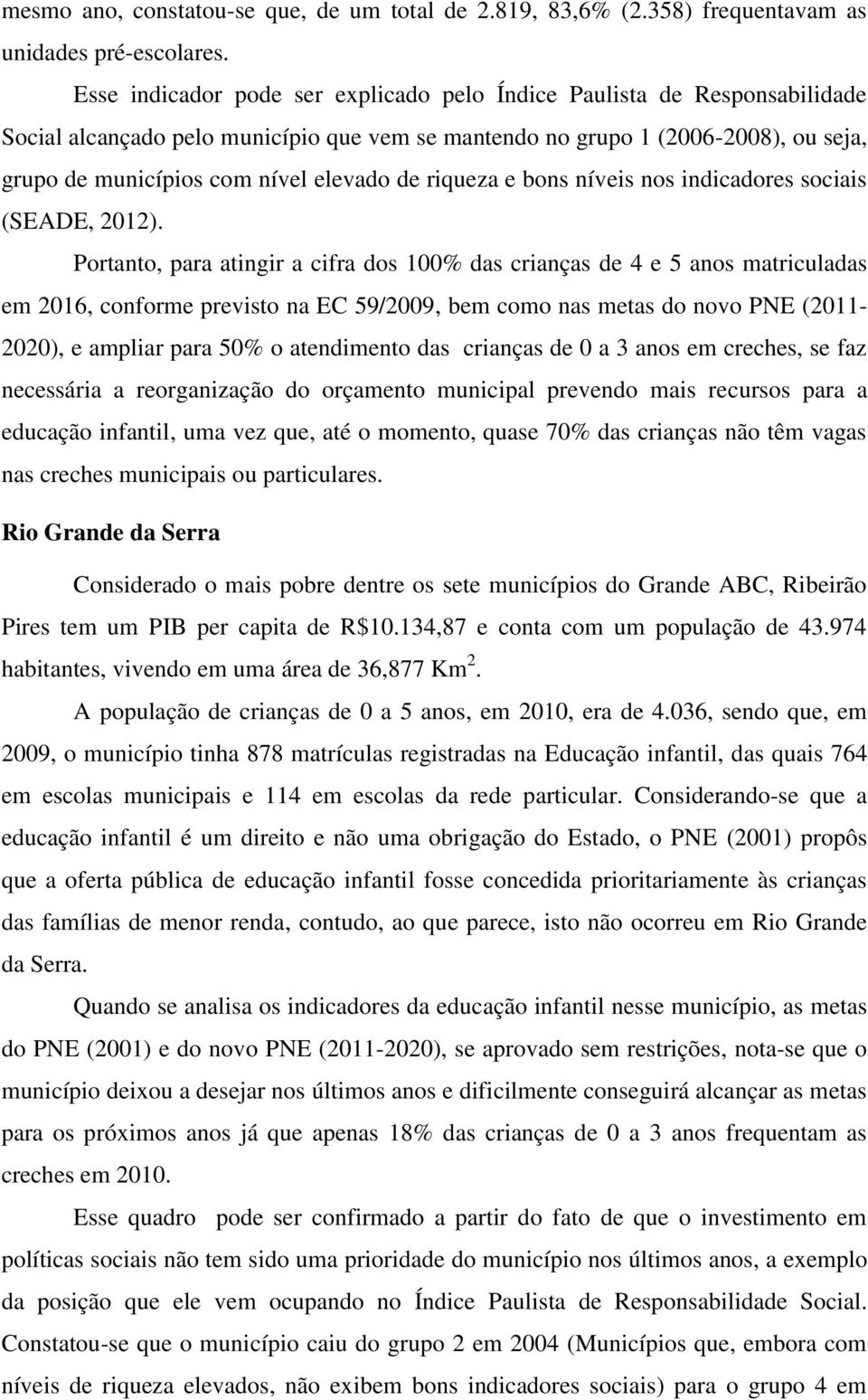 de riqueza e bons níveis nos indicadores sociais (SEADE, 2012).