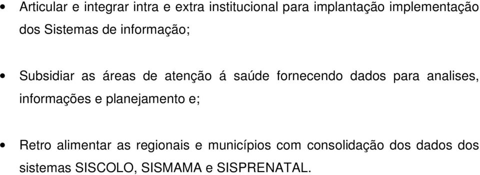 dados para analises, informações e planejamento e; Retro alimentar as regionais