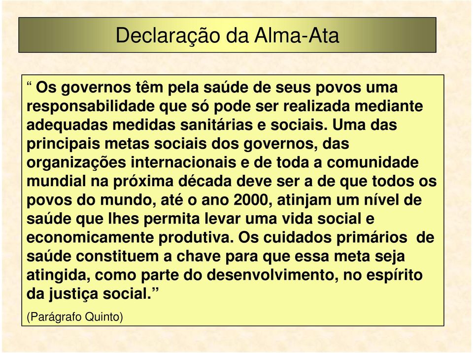 Uma das principais metas sociais dos governos, das organizações internacionais e de toda a comunidade mundial na próxima década deve ser a de que