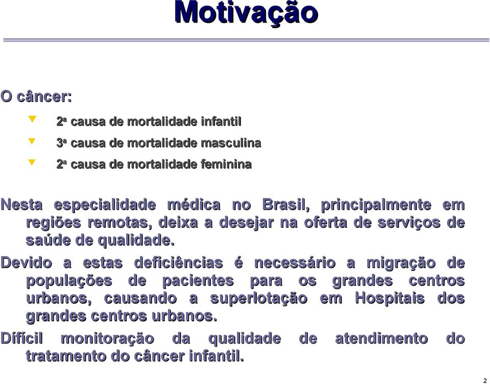 Devido a estas deficiências é necessário a migração de populações de pacientes para os grandes centros urbanos, causando a