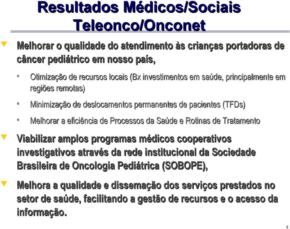 Processos da Saúde e Rotinas de Tratamento Viabilizar amplos programas médicos cooperativos investigativos através da rede institucional da Sociedade Brasileira