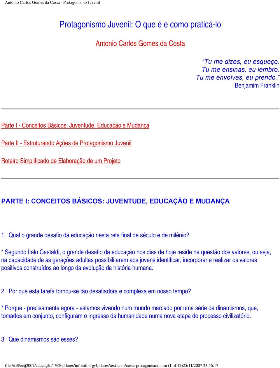 BÁSICOS: JUVENTUDE, EDUCAÇÃO E MUDANÇA 1. Qual o grande desafio da educação nesta reta final de século e de milênio?