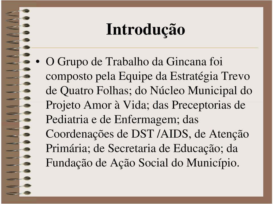 das Preceptorias de Pediatria e de Enfermagem; das Coordenações de DST /AIDS,