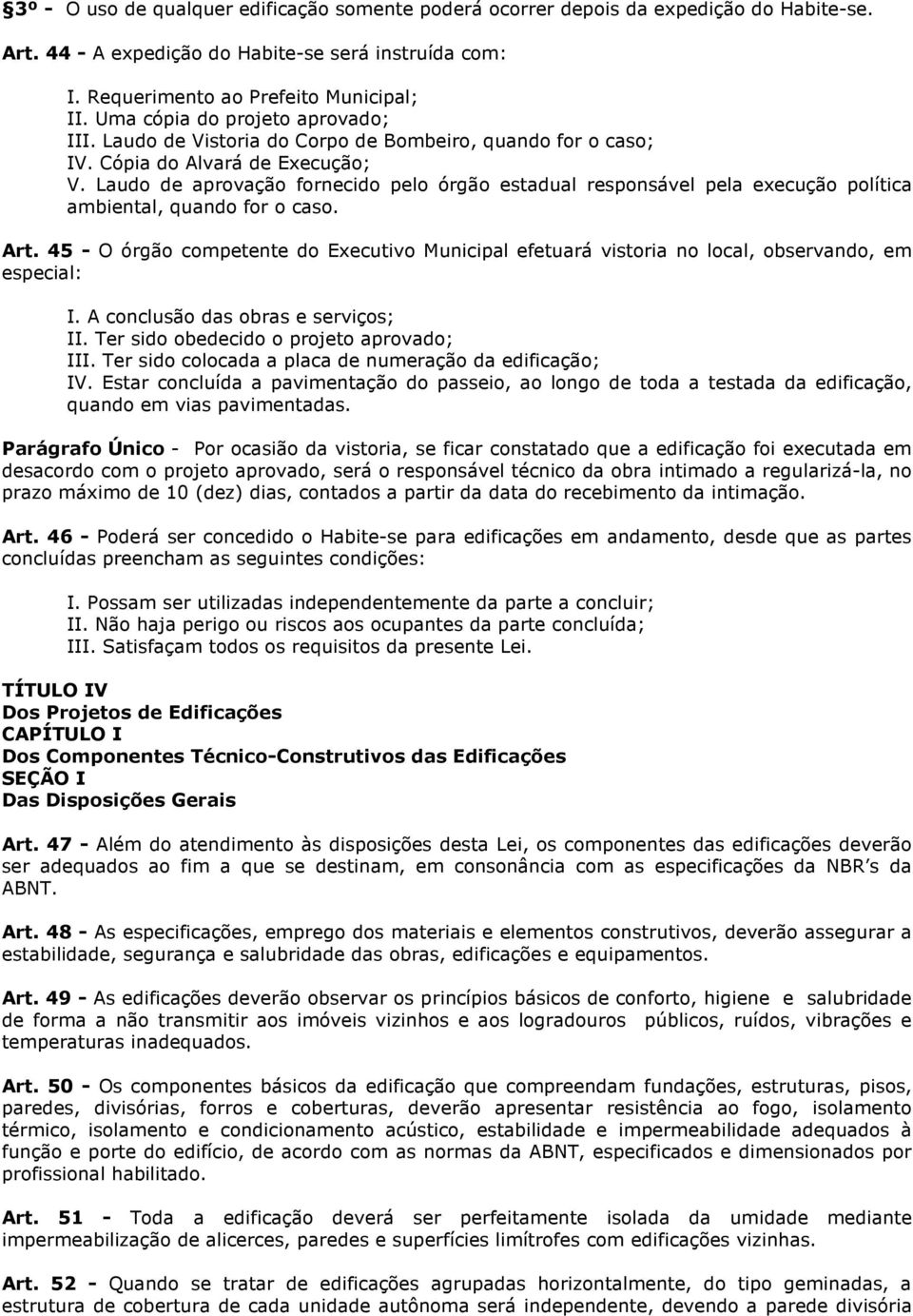 Laudo de aprovação fornecido pelo órgão estadual responsável pela execução política ambiental, quando for o caso. Art.