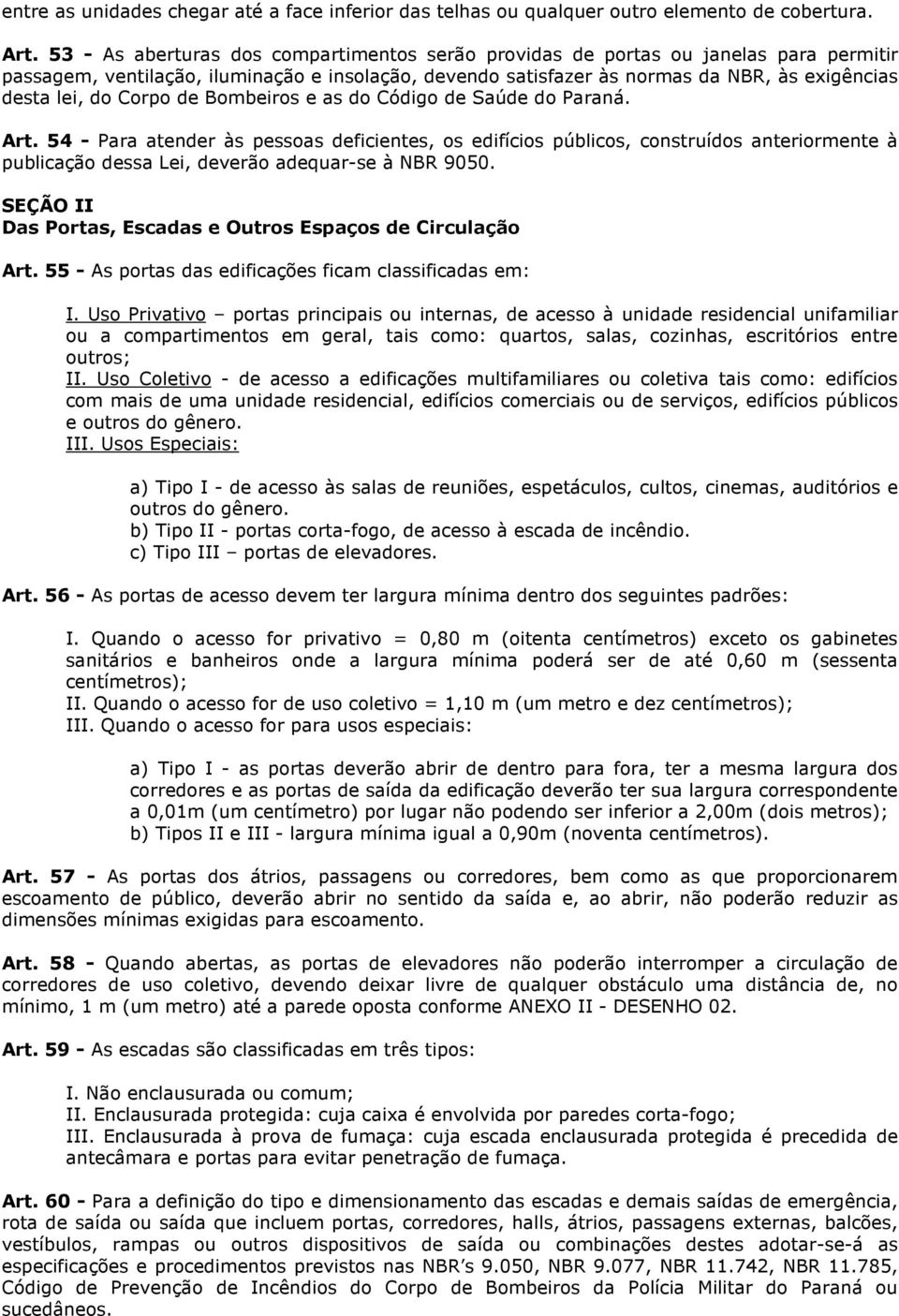 Corpo de Bombeiros e as do Código de Saúde do Paraná. Art.