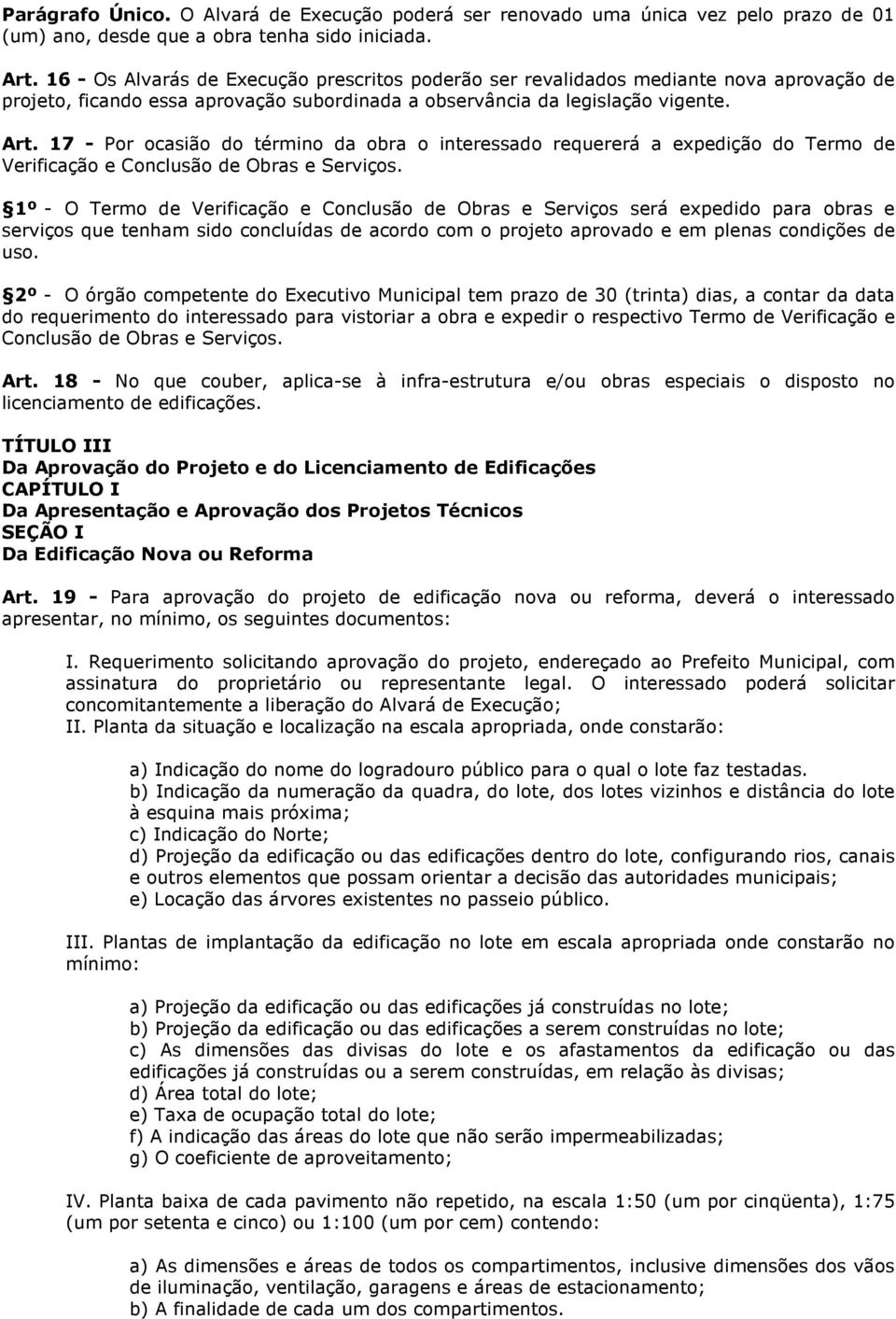 17 - Por ocasião do término da obra o interessado requererá a expedição do Termo de Verificação e Conclusão de Obras e Serviços.