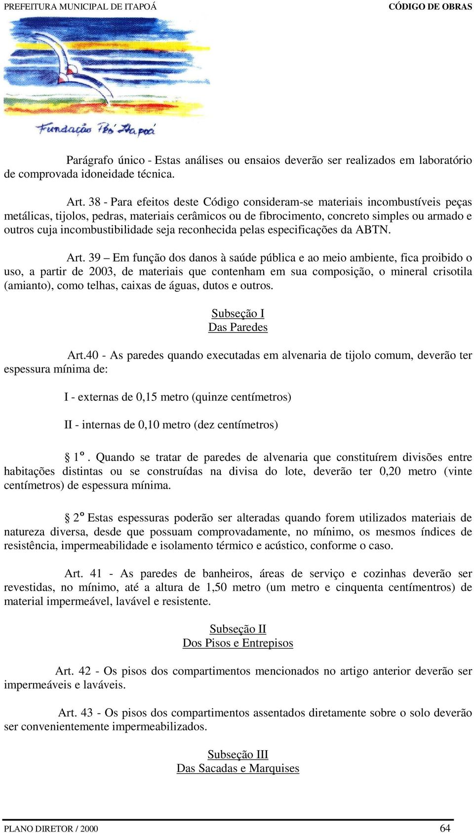 incombustibilidade seja reconhecida pelas especificações da ABTN. Art.