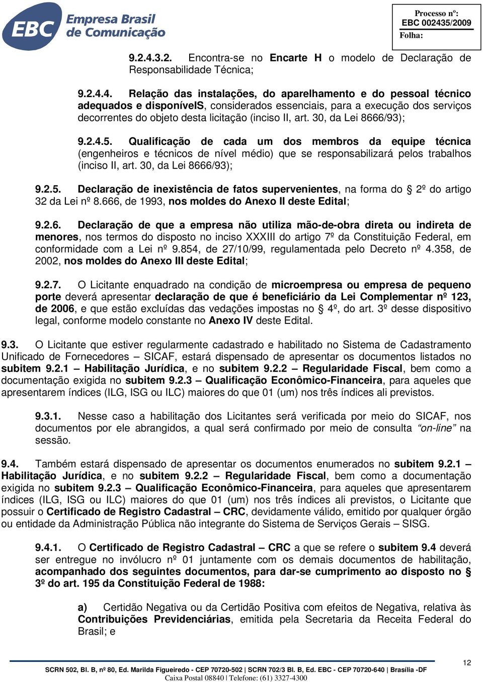 Relação das instalações, do aparelhamento e do pessoal técnico adequados e disponíveis, considerados essenciais, para a execução dos serviços decorrentes do objeto desta licitação (inciso II, art.