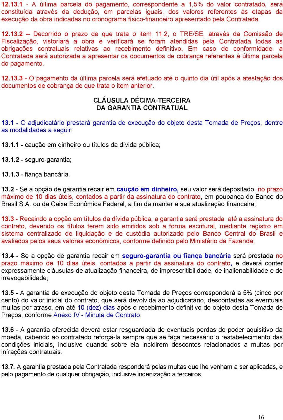 no cronograma físico-financeiro apresentado pela Contratada. 2 Decorrido o prazo de que trata o item 11.