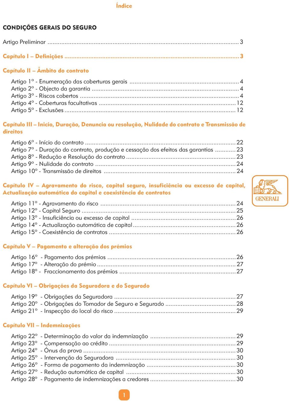 .. 12 Capítulo III Inicio, Duração, Denuncia ou resolução, Nulidade do contrato e Transmissão de direitos Artigo 6º - Início do contrato.