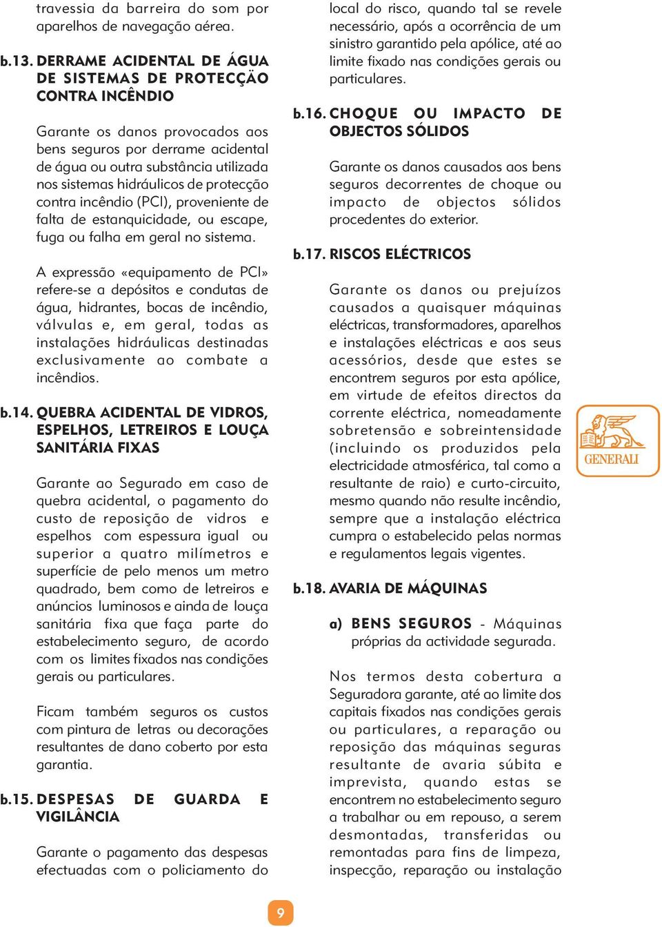 protecção contra incêndio (PCI), proveniente de falta de estanquicidade, ou escape, fuga ou falha em geral no sistema.