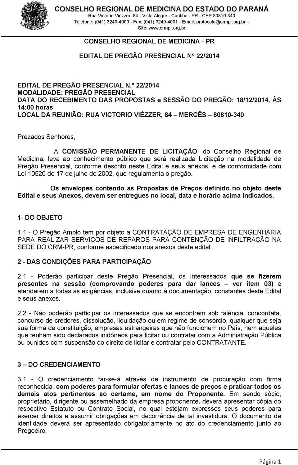 A COMISSÃO PERMANENTE DE LICITAÇÃO, do Conselho Regional de Medicina, leva ao conhecimento público que será realizada Licitação na modalidade de Pregão Presencial, conforme descrito neste Edital e