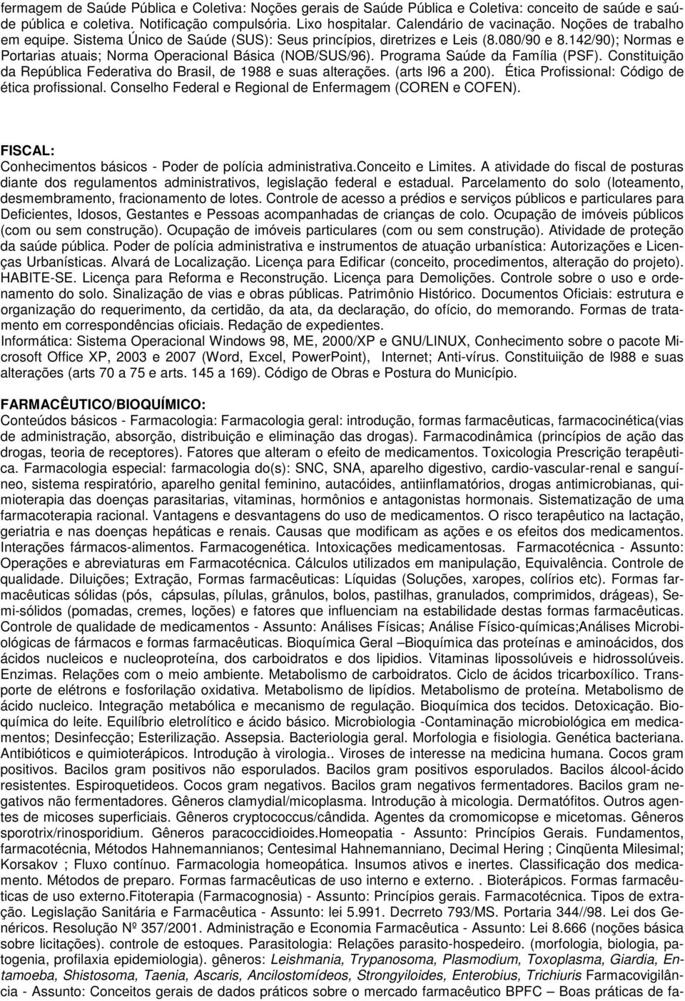 Programa Saúde da Família (PSF). Constituição da República Federativa do Brasil, de 1988 e suas alterações. (arts l96 a 200). Ética Profissional: Código de ética profissional.