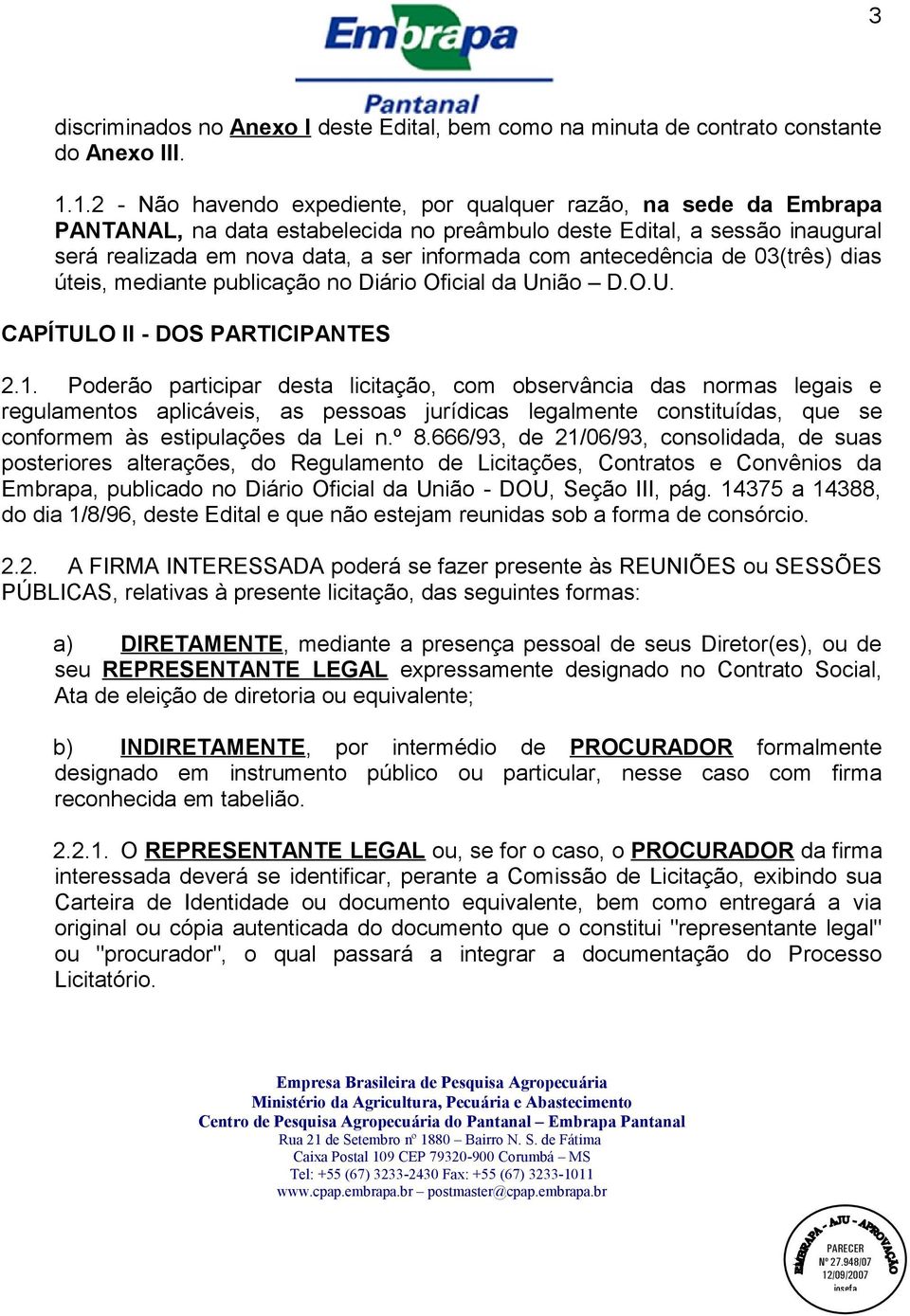 antecedência de 03(três) dias úteis, mediante publicação no Diário Oficial da União D.O.U. CAPÍTULO II - DOS PARTICIPANTES 2.1.