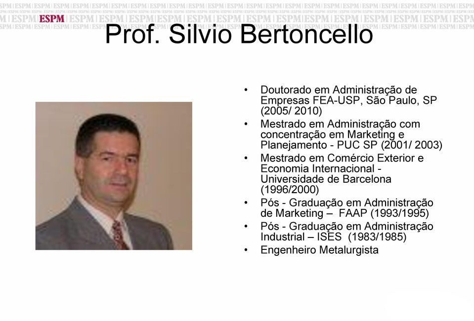 Exterior e Economia Internacional - Universidade de Barcelona (1996/2000) Pós - Graduação em Administração