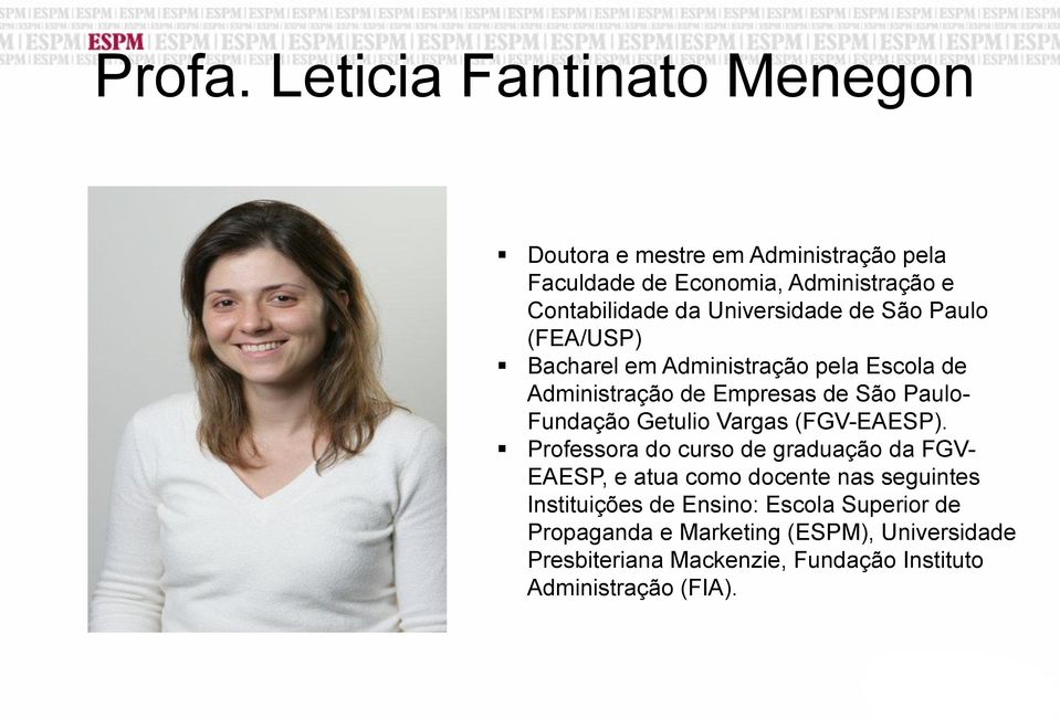 Universidade de São Paulo (FEA/USP) Bacharel em Administração pela Escola de Administração de Empresas de São Paulo- Fundação