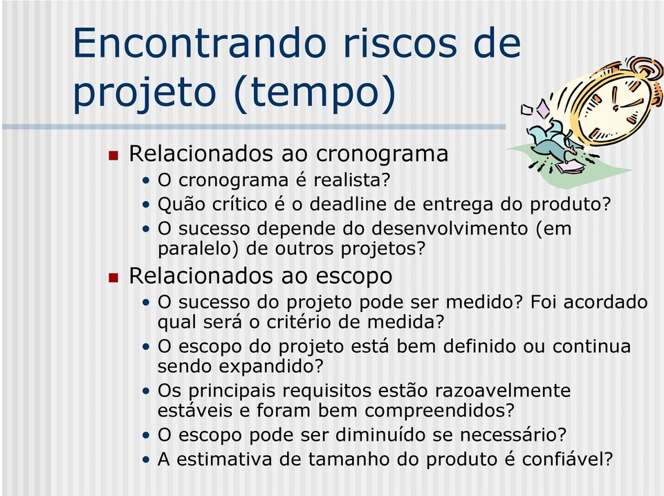 Foi acordado qual será o critério de medida? O escopo do projeto está bem definido ou continua sendo expandido?