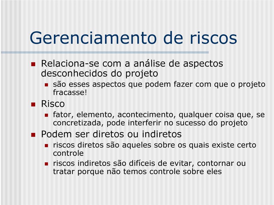 Risco fator, elemento, acontecimento, qualquer coisa que, se concretizada, pode interferir no sucesso do projeto