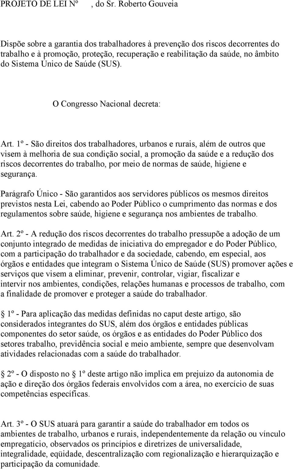 Saúde (SUS). O Congresso Nacional decreta: Art.