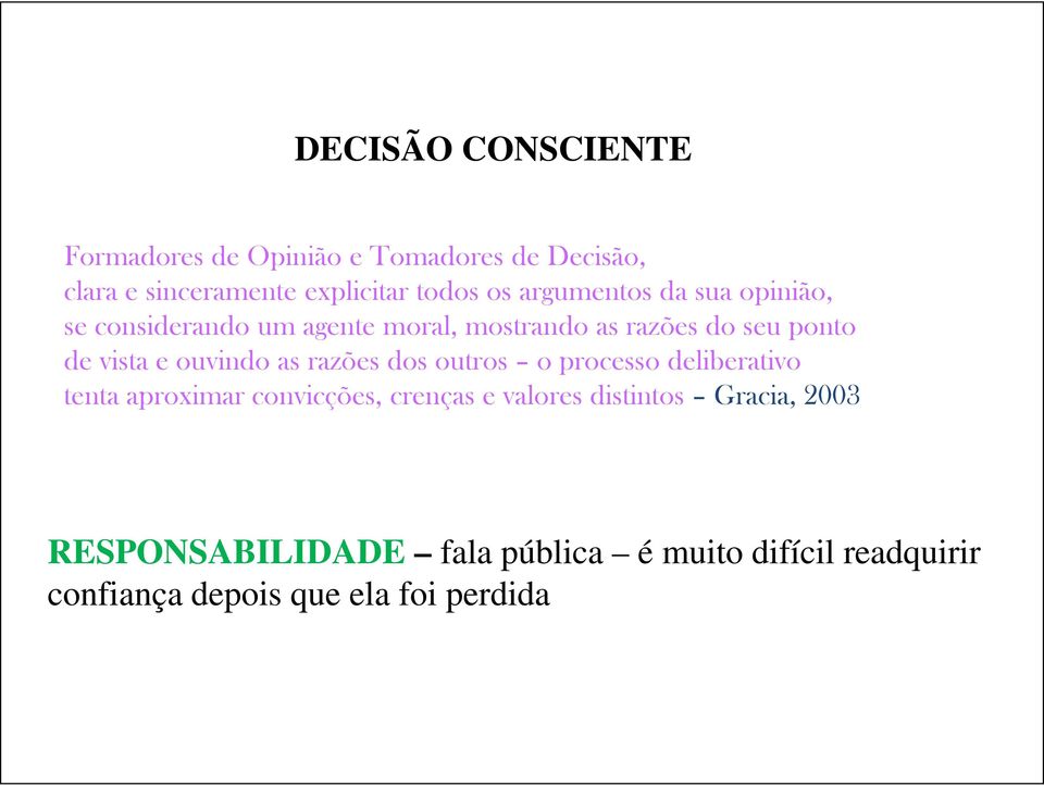 ouvindo as razões dos outros o processo deliberativo tenta aproximar convicções, crenças e valores