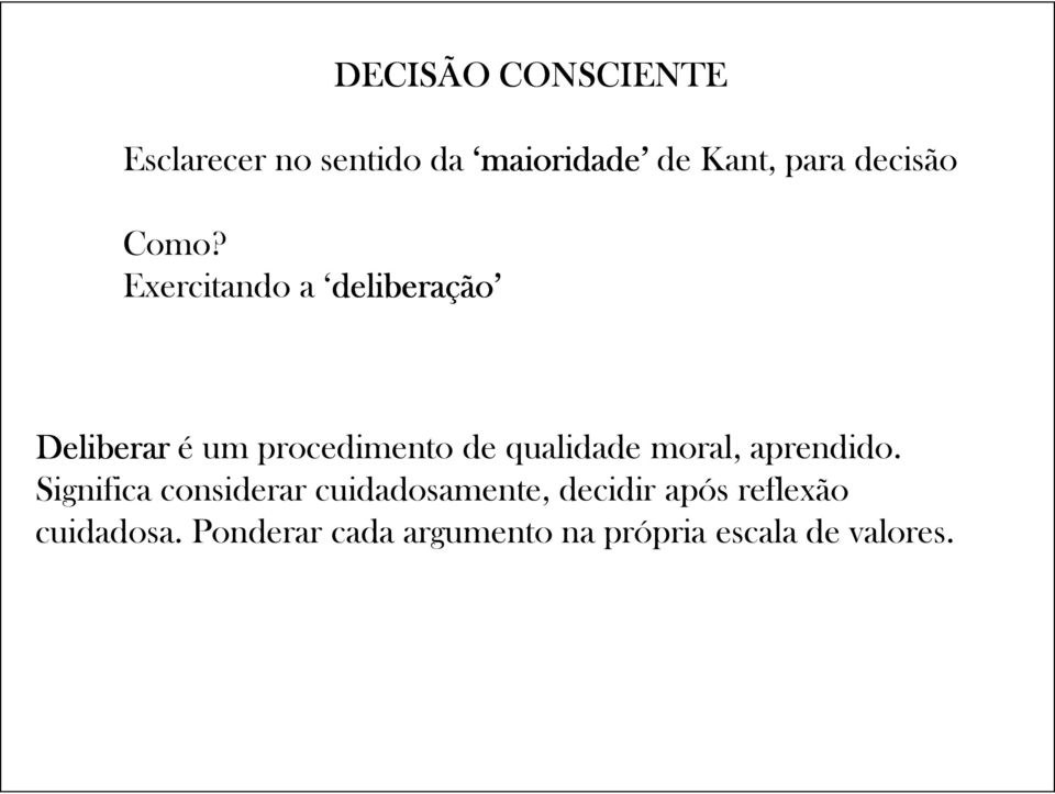 Exercitando a deliberação Deliberar é um procedimento de qualidade