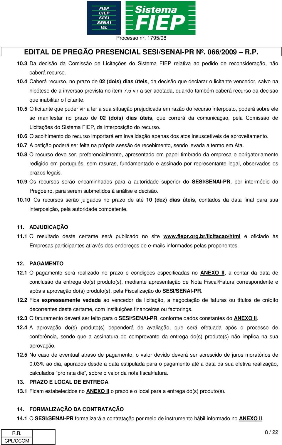 5 vir a ser adotada, quando também caberá recurso da decisão que inabilitar o licitante. 10.