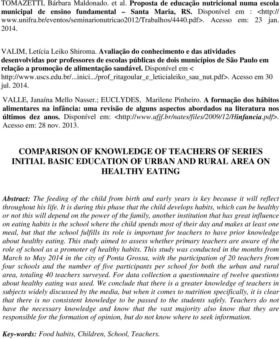 Avaliação do conhecimento e das atividades desenvolvidas por professores de escolas públicas de dois municípios de São Paulo em relação a promoção de alimentação saudável. Disponível em < http://www.
