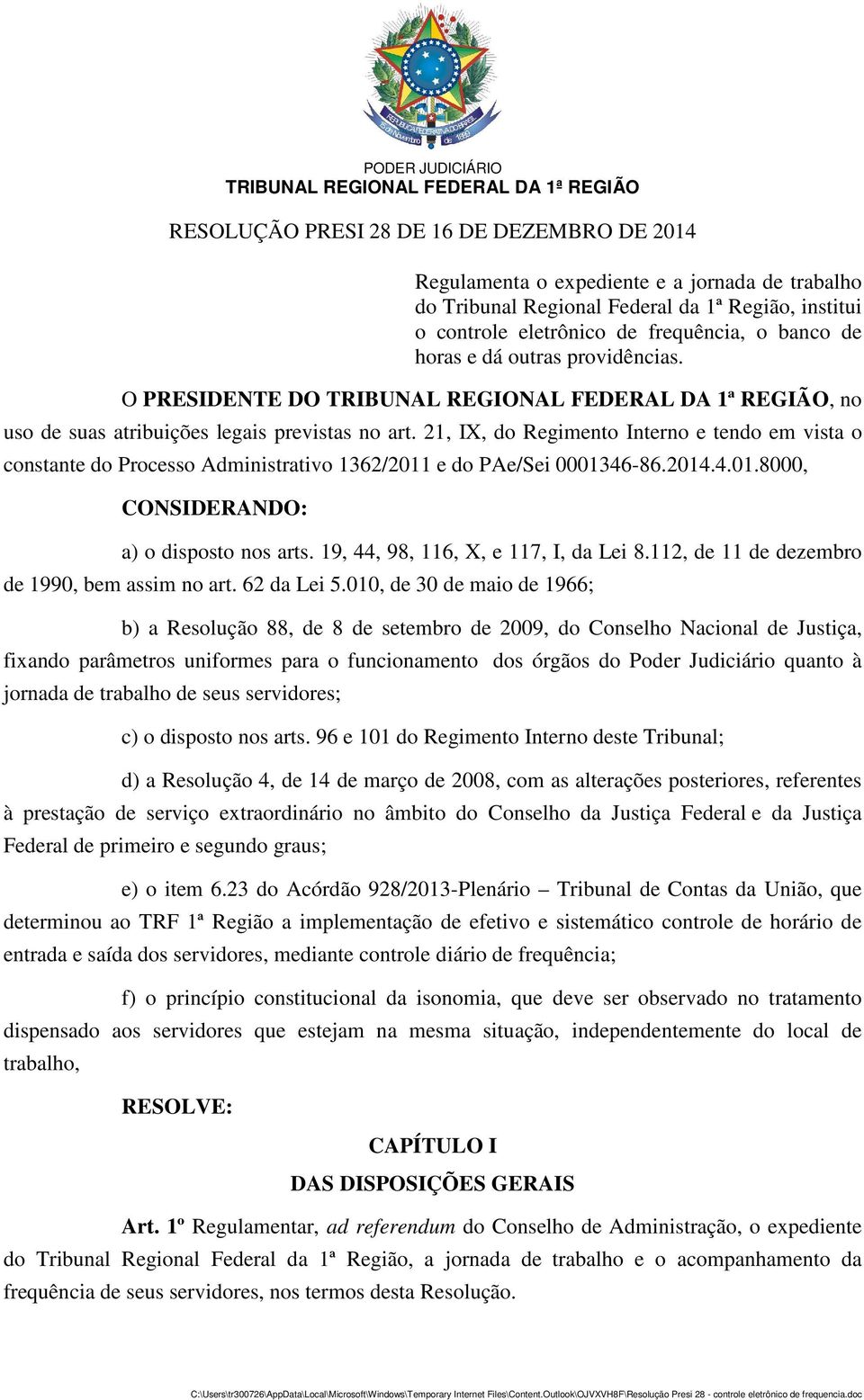 21, IX, do Regimento Interno e tendo em vista o constante do Processo Administrativo 1362/2011 e do PAe/Sei 0001346-86.2014.4.01.8000, CONSIDERANDO: a) o disposto nos arts.