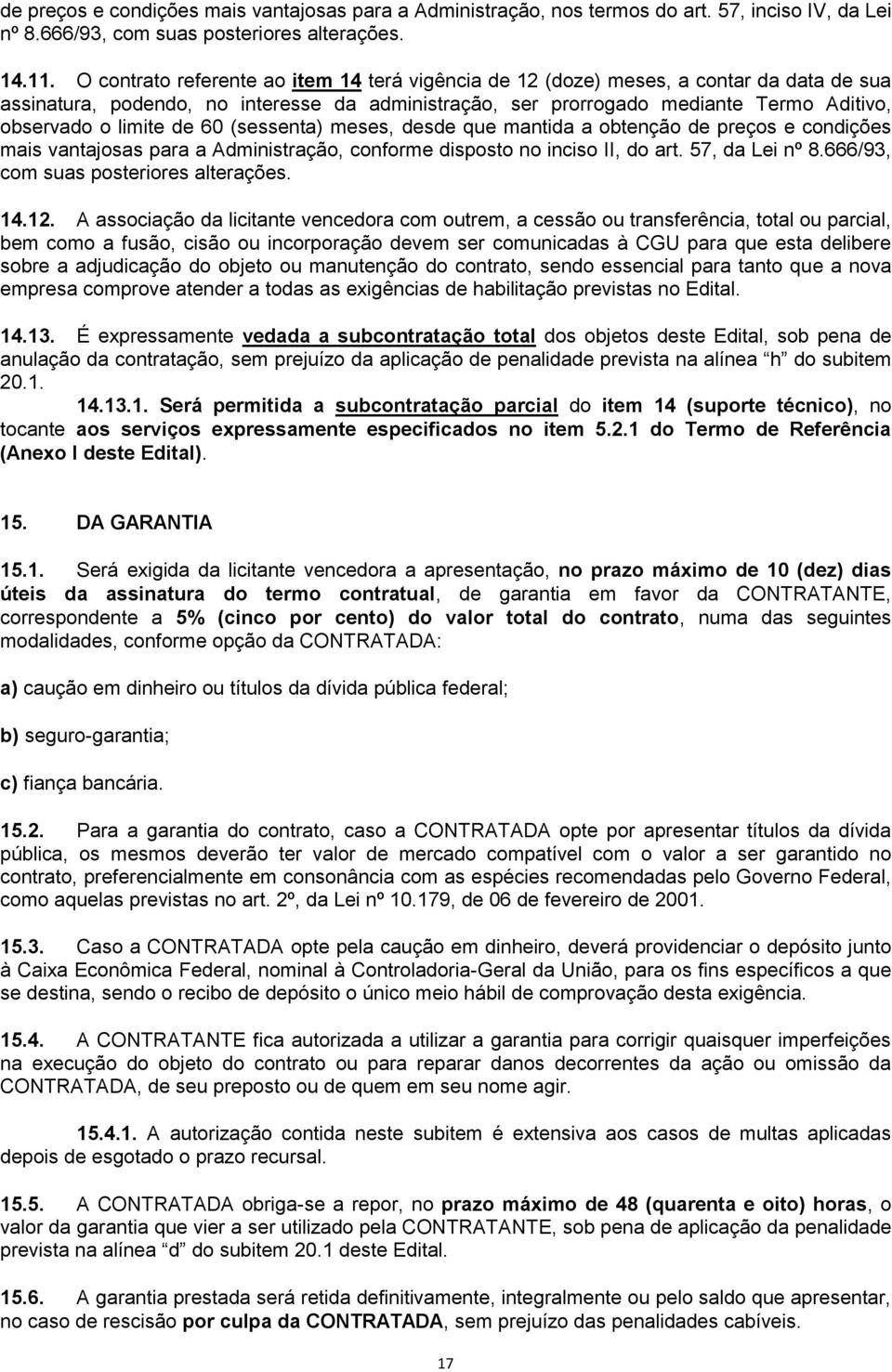 de 60 (sessenta) meses, desde que mantida a obtenção de preços e condições mais vantajosas para a Administração, conforme disposto no inciso II, do art. 57, da Lei nº 8.