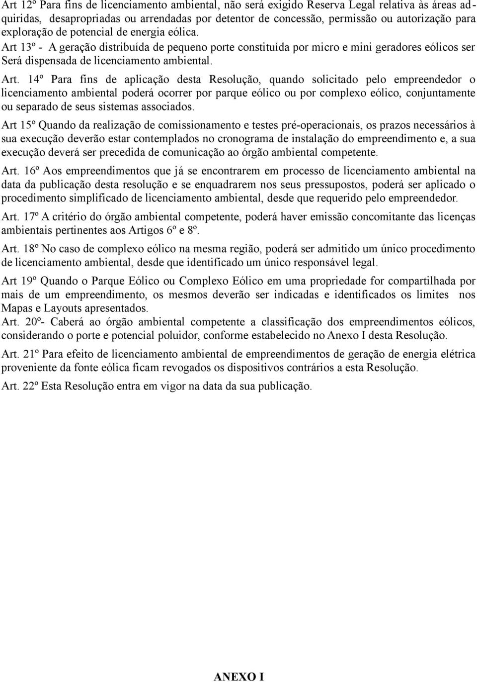 13º - A geração distribuída de pequeno porte constituída por micro e mini geradores eólicos ser Será dispensada de licenciamento ambiental. Art.