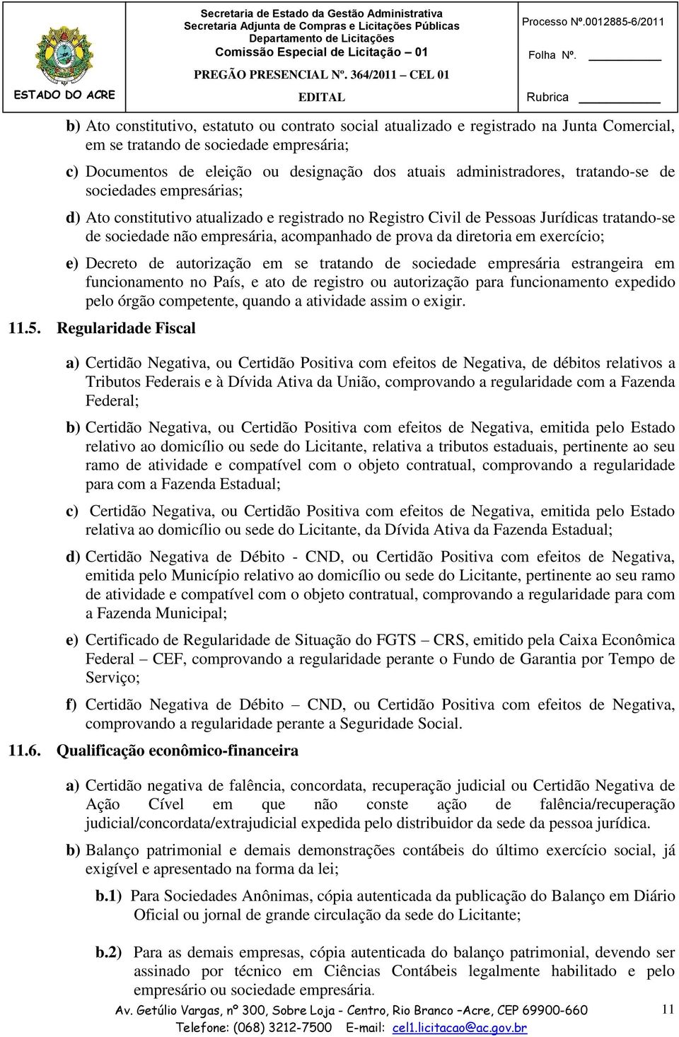 exercício; e) Decreto de autorização em se tratando de sociedade empresária estrangeira em funcionamento no País, e ato de registro ou autorização para funcionamento expedido pelo órgão competente,