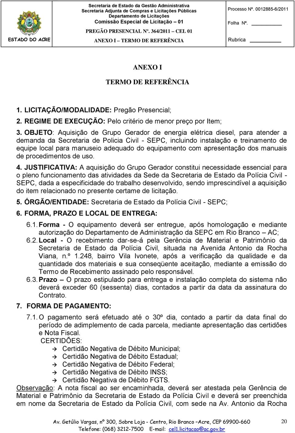 do equipamento com apresentação dos manuais de procedimentos de uso. 4.