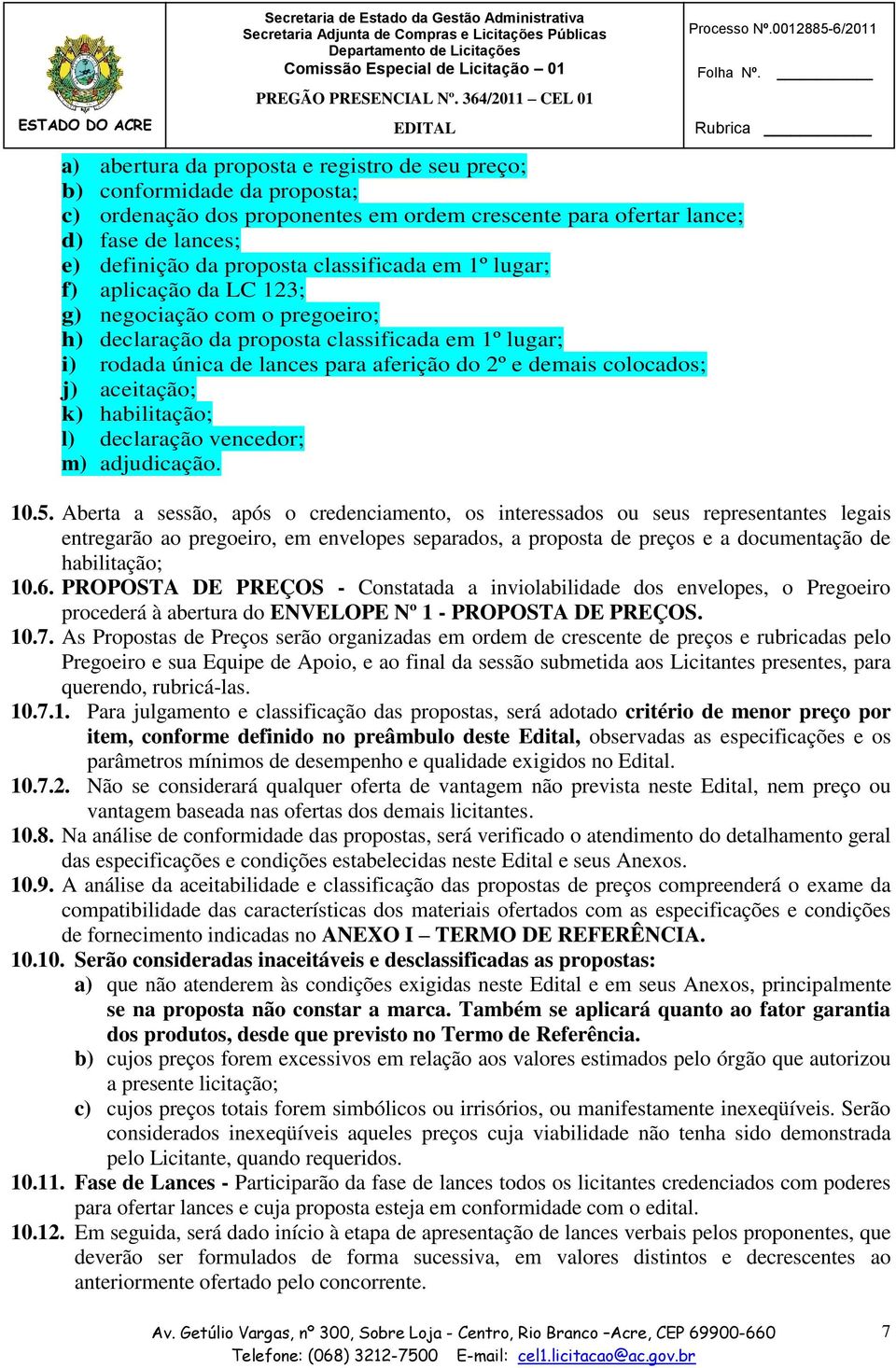 j) aceitação; k) habilitação; l) declaração vencedor; m) adjudicação. 10.5.