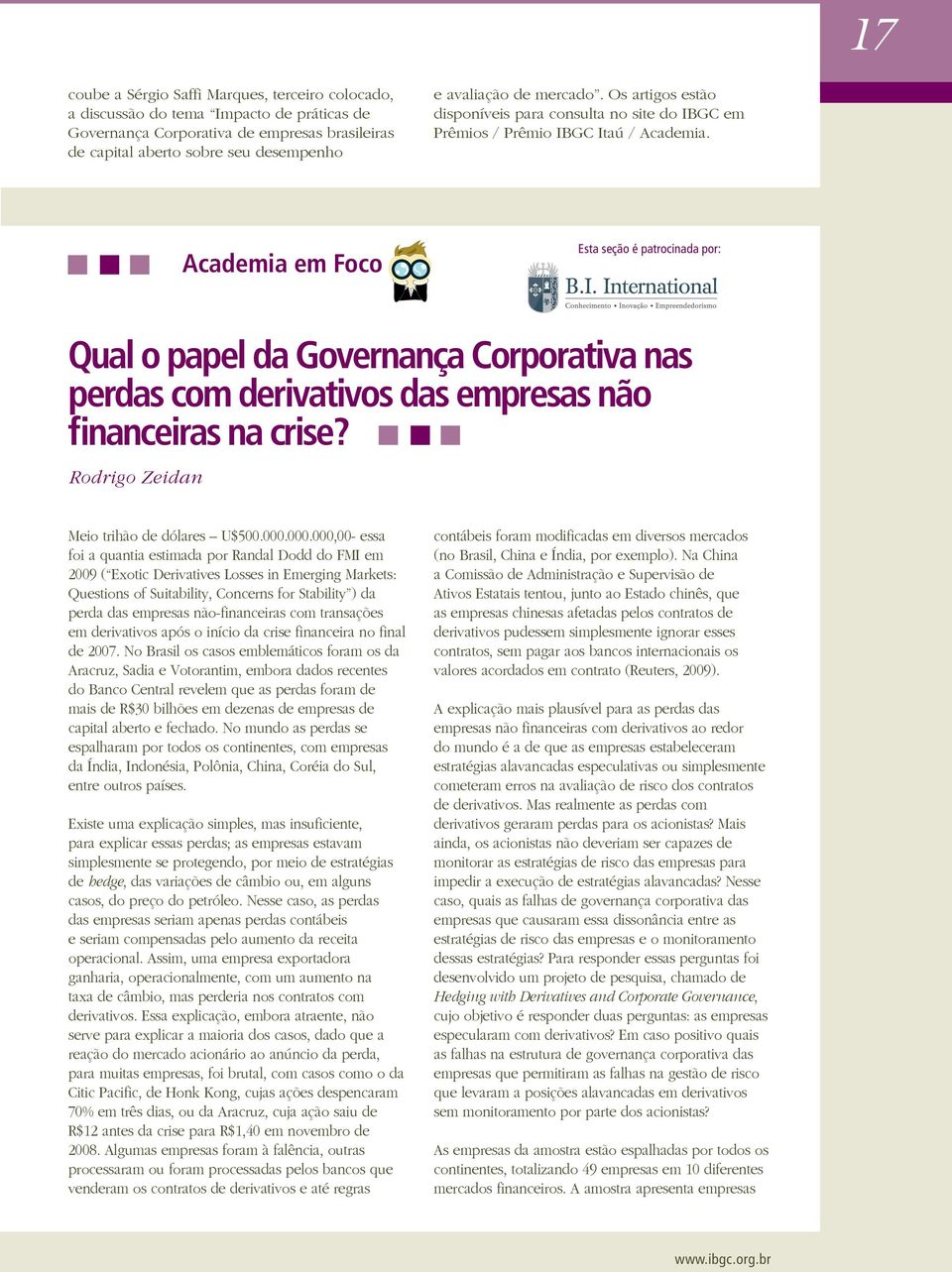 Academia em Foco Esta seção é patrocinada por: Qual o papel da Governança Corporativa nas perdas com derivativos das empresas não financeiras na crise? Rodrigo Zeidan Meio trihão de dólares U$500.000.