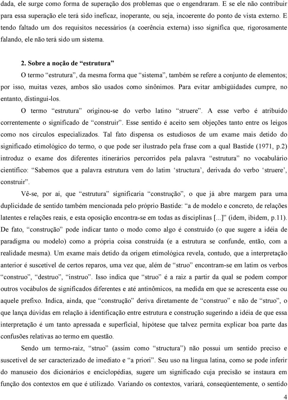 Sobre a noção de estrutura O termo estrutura, da mesma forma que sistema, também se refere a conjunto de elementos; por isso, muitas vezes, ambos são usados como sinônimos.