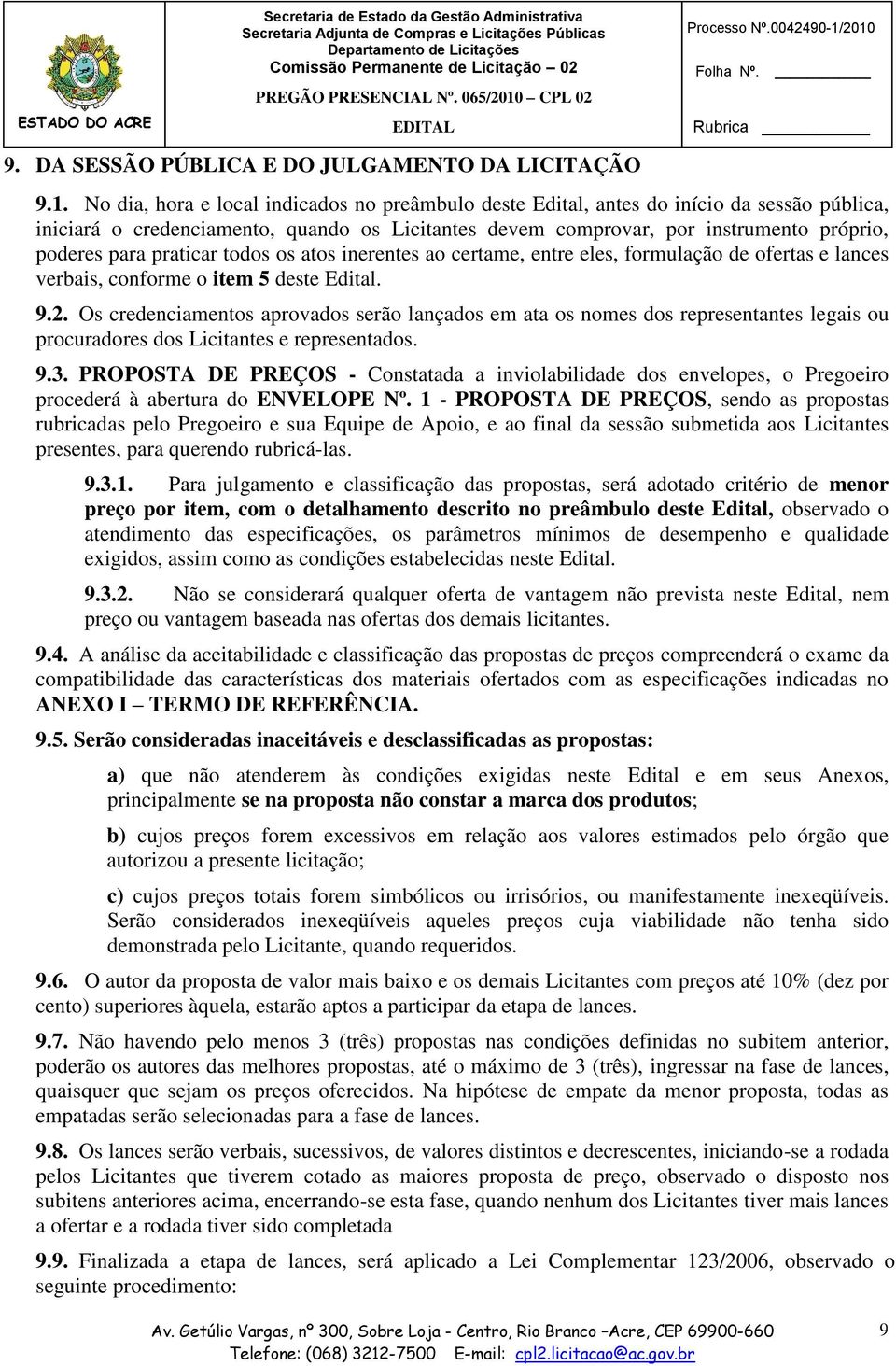 Licitantes devem comprovar, por instrumento próprio, poderes para praticar todos os atos inerentes ao certame, entre eles, formulação de ofertas e lances verbais, conforme o item 5 deste Edital. 9.2.