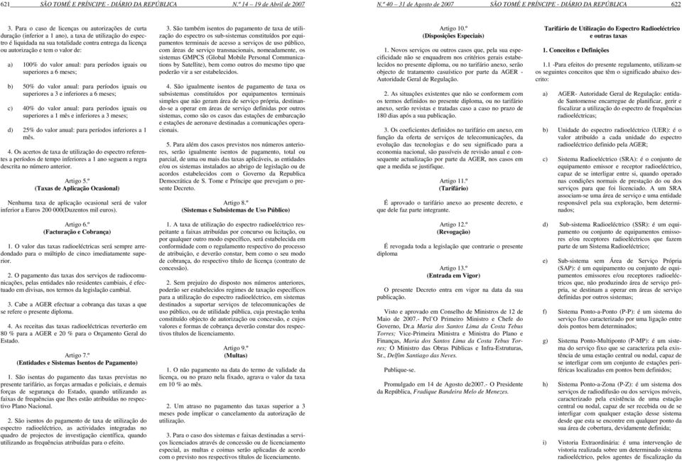 a) 100% do valor anual: para períodos iguais ou superiores a 6 meses; b) 50% do valor anual: para períodos iguais ou superiores a 3 e inferiores a 6 meses; c) 40% do valor anual: para períodos iguais