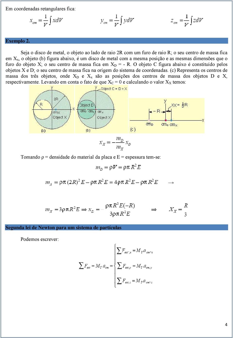 dimensões que o furo do objeto X; o seu centro de massa fica em X D = - R.