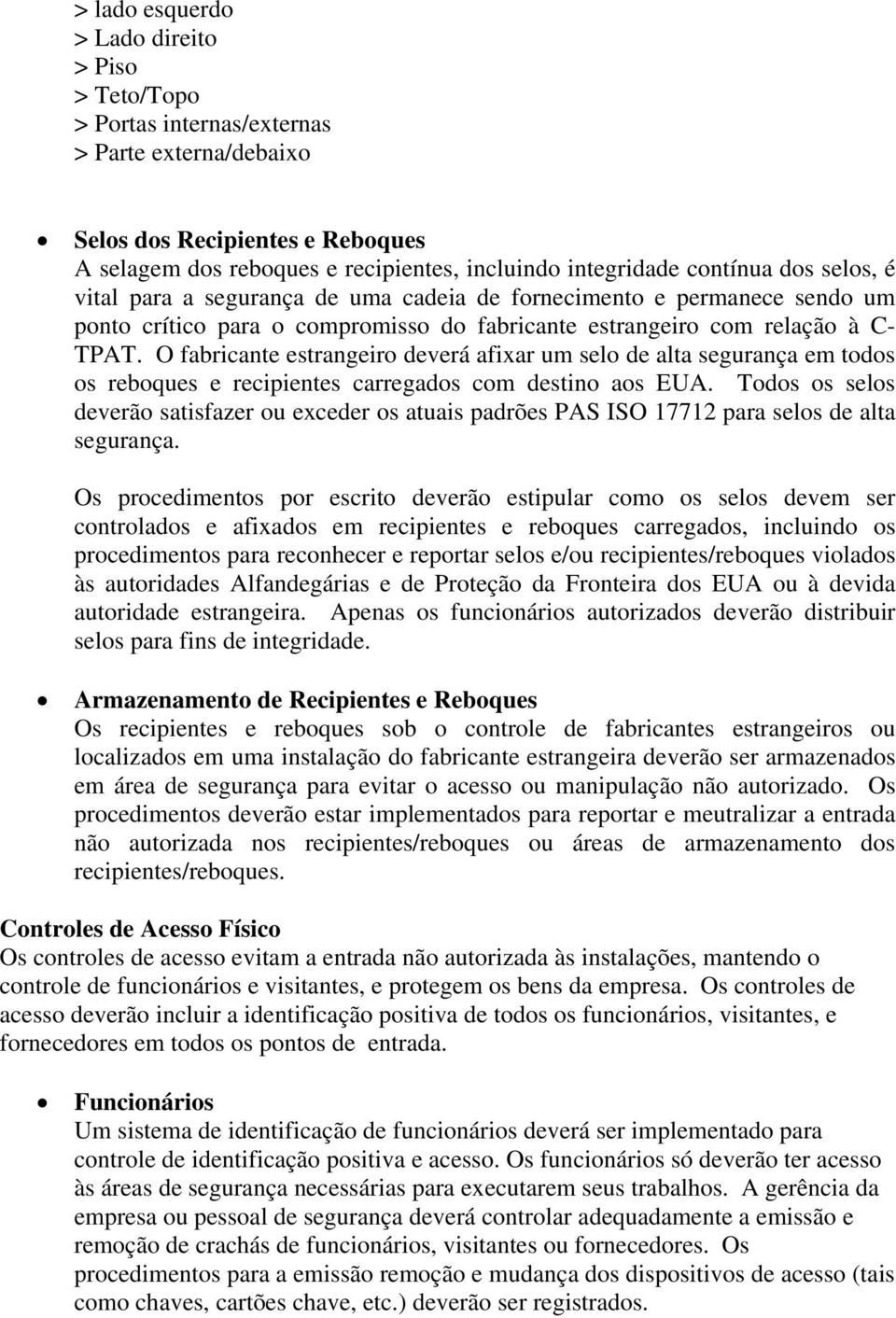 O fabricante estrangeiro deverá afixar um selo de alta segurança em todos os reboques e recipientes carregados com destino aos EUA.