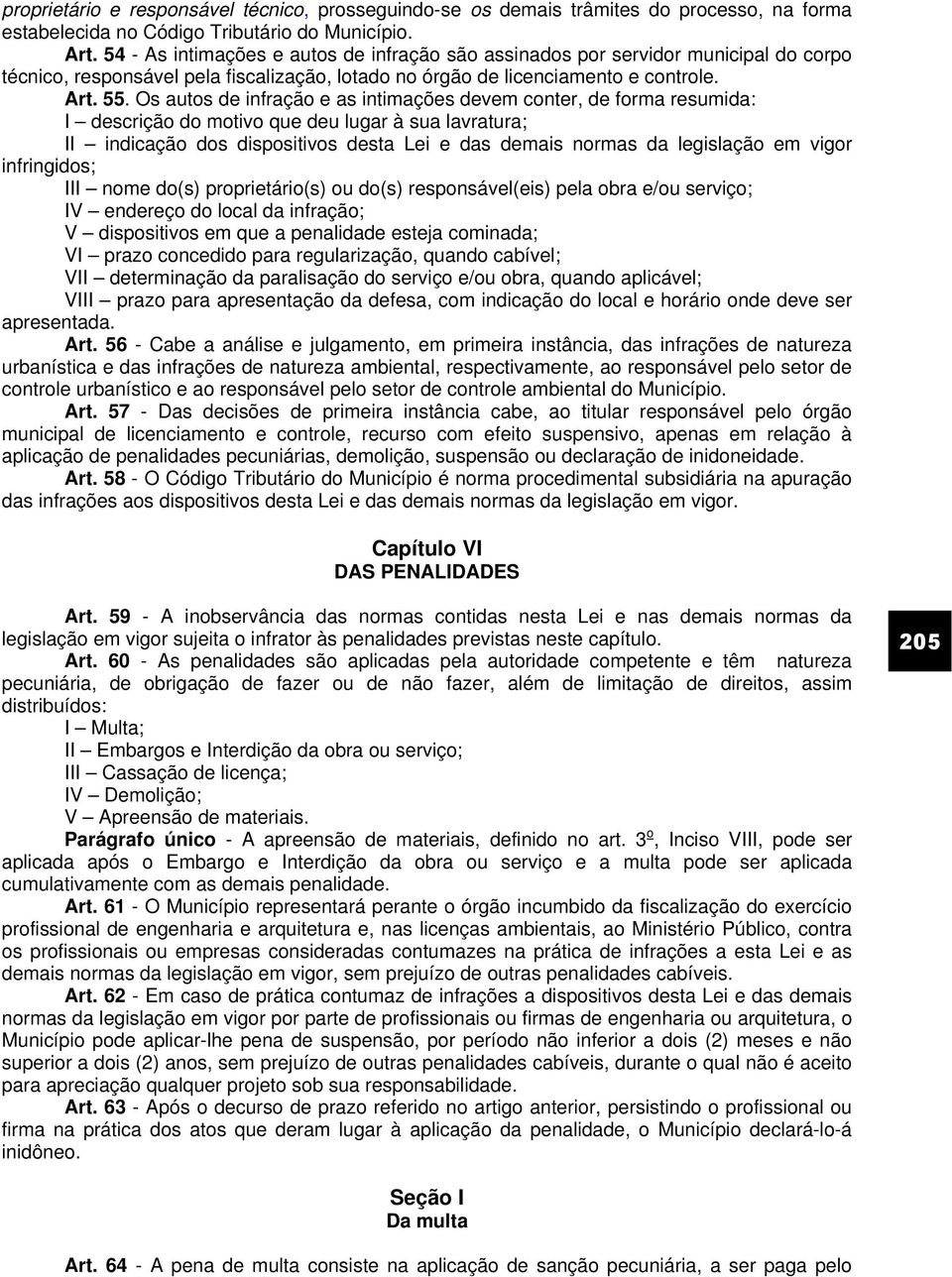 Os autos de infração e as intimações devem conter, de forma resumida: I descrição do motivo que deu lugar à sua lavratura; II indicação dos dispositivos desta Lei e das demais normas da legislação em