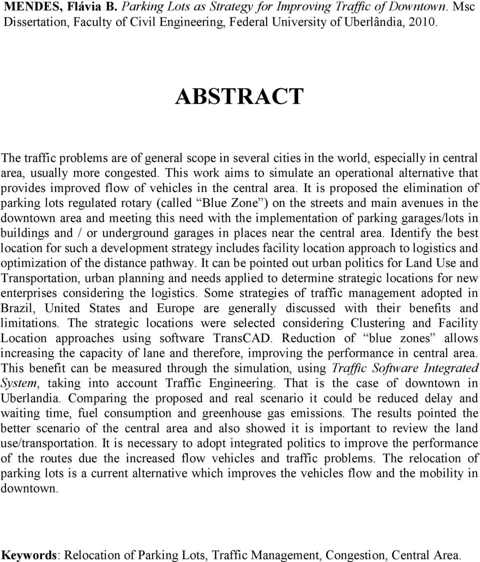 This work aims to simulate an operational alternative that provides improved flow of vehicles in the central area.