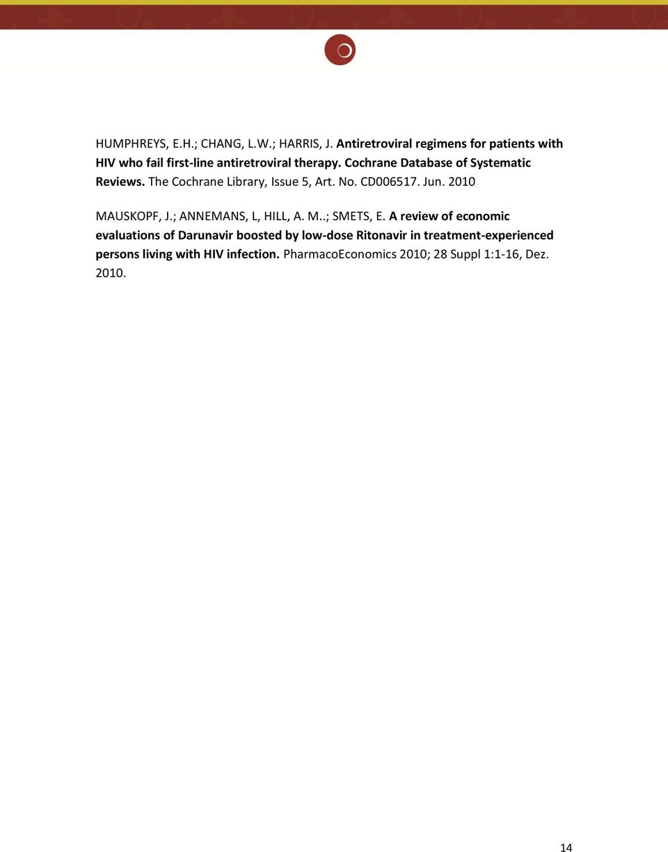 Cochrane Database of Systematic Reviews. The Cochrane Library, Issue 5, Art. No. CD006517. Jun. 2010 MAUSKOPF, J.