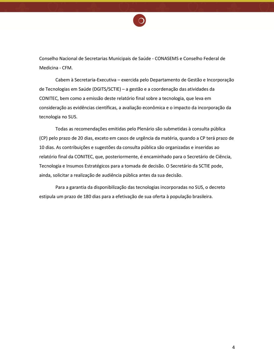 relatório final sobre a tecnologia, que leva em consideração as evidências científicas, a avaliação econômica e o impacto da incorporação da tecnologia no SUS.