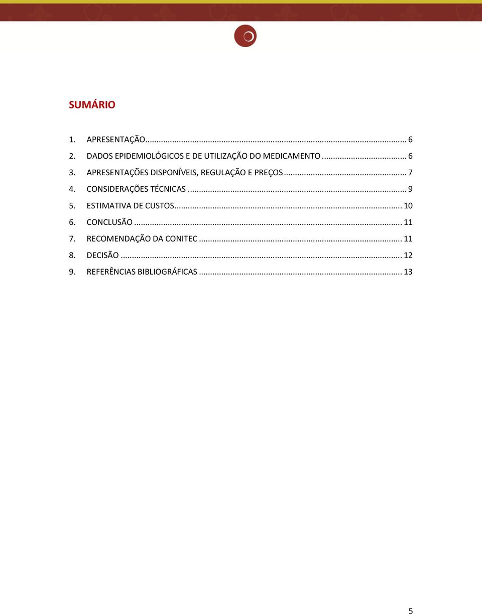 APRESENTAÇÕES DISPONÍVEIS, REGULAÇÃO E PREÇOS... 7 4. CONSIDERAÇÕES TÉCNICAS.