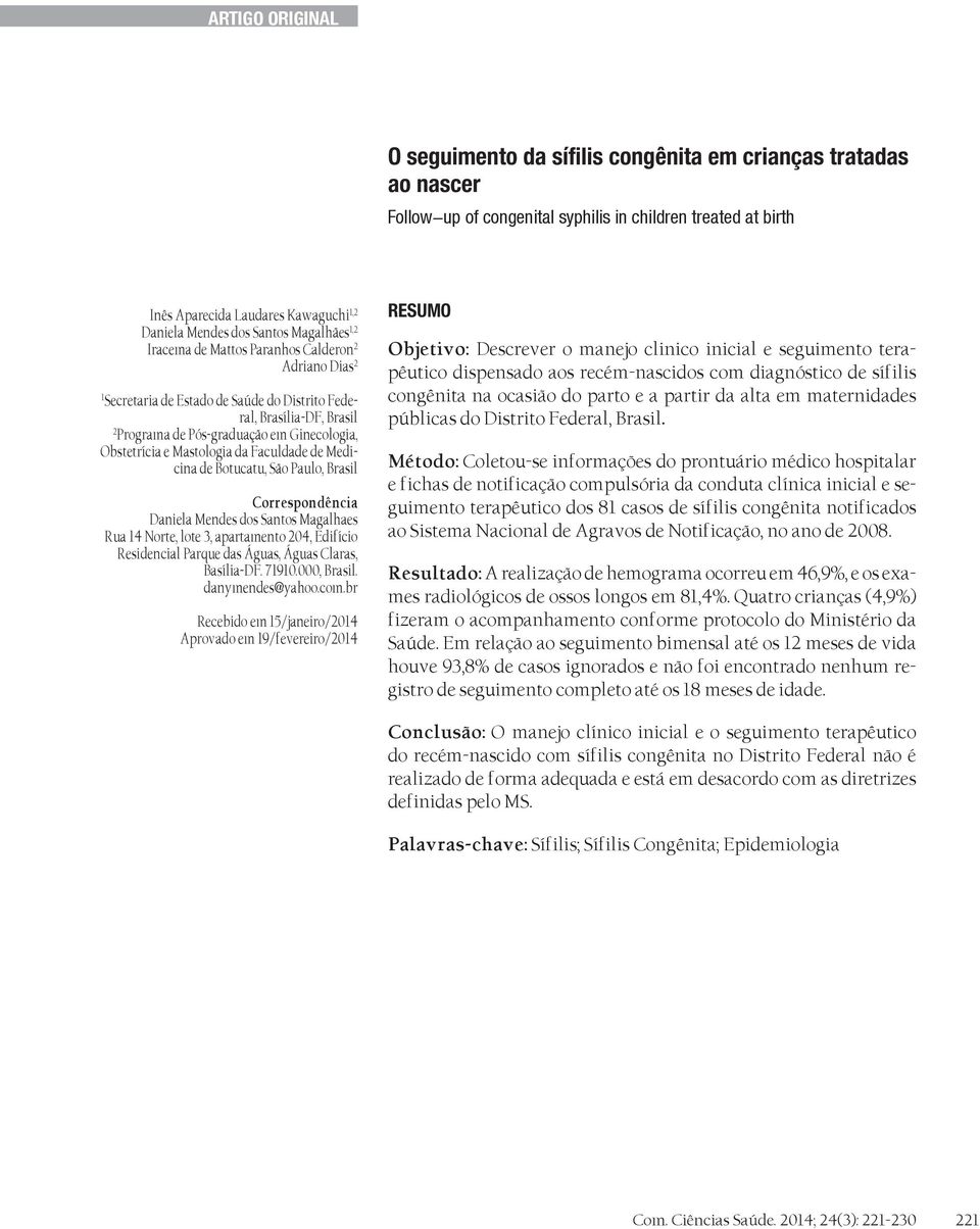 Federal, Brasília-DF, Brasil 2 Programa de Pós-graduação em Ginecologia, Obstetrícia e Mastologia da Faculdade de Medicina de Botucatu, São Paulo, Brasil Correspondência Daniela Mendes dos Santos