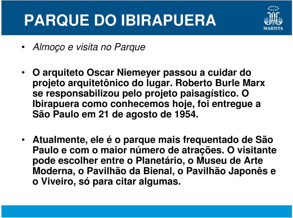 O Ibirapuera como conhecemos hoje, foi entregue a São Paulo em 21 de agosto de 1954.