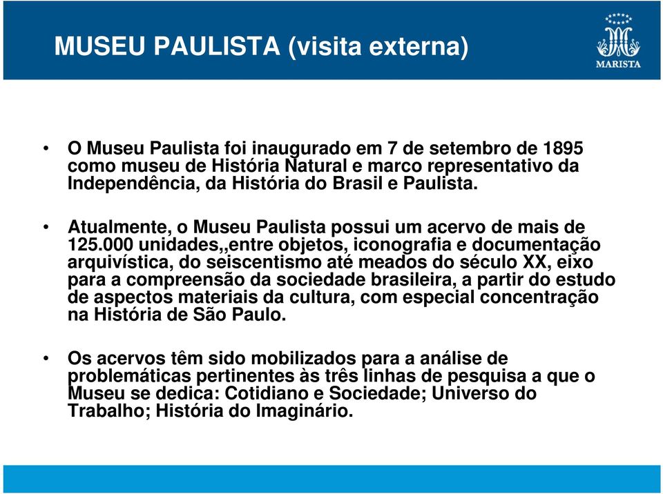 000 unidades,,entre objetos, iconografia e documentação arquivística, do seiscentismo até meados do século XX, eixo para a compreensão da sociedade brasileira, a partir do estudo