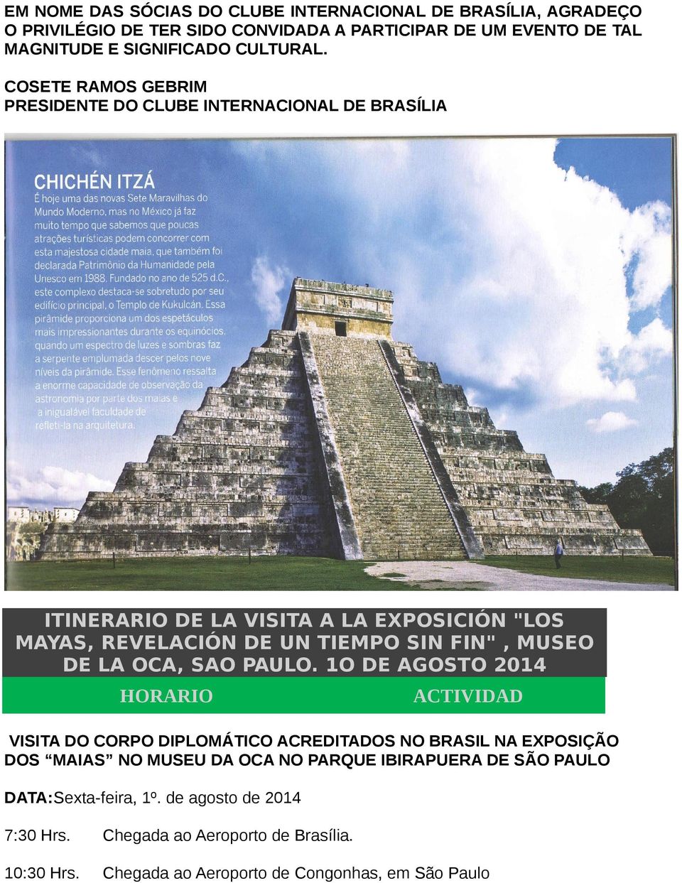 COSETE RAMOS GEBRIM PRESIDENTE DO CLUBE INTERNACIONAL DE BRASÍLIA ITINERARIO DE LA VISITA A LA EXPOSICIÓN "LOS MAYAS, REVELACIÓN DE UN TIEMPO SIN FIN", MUSEO DE