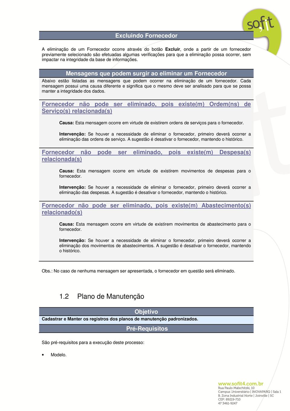 Mensagens que podem surgir ao eliminar um Fornecedor Abaixo estão listadas as mensagens que podem ocorrer na eliminação de um fornecedor.